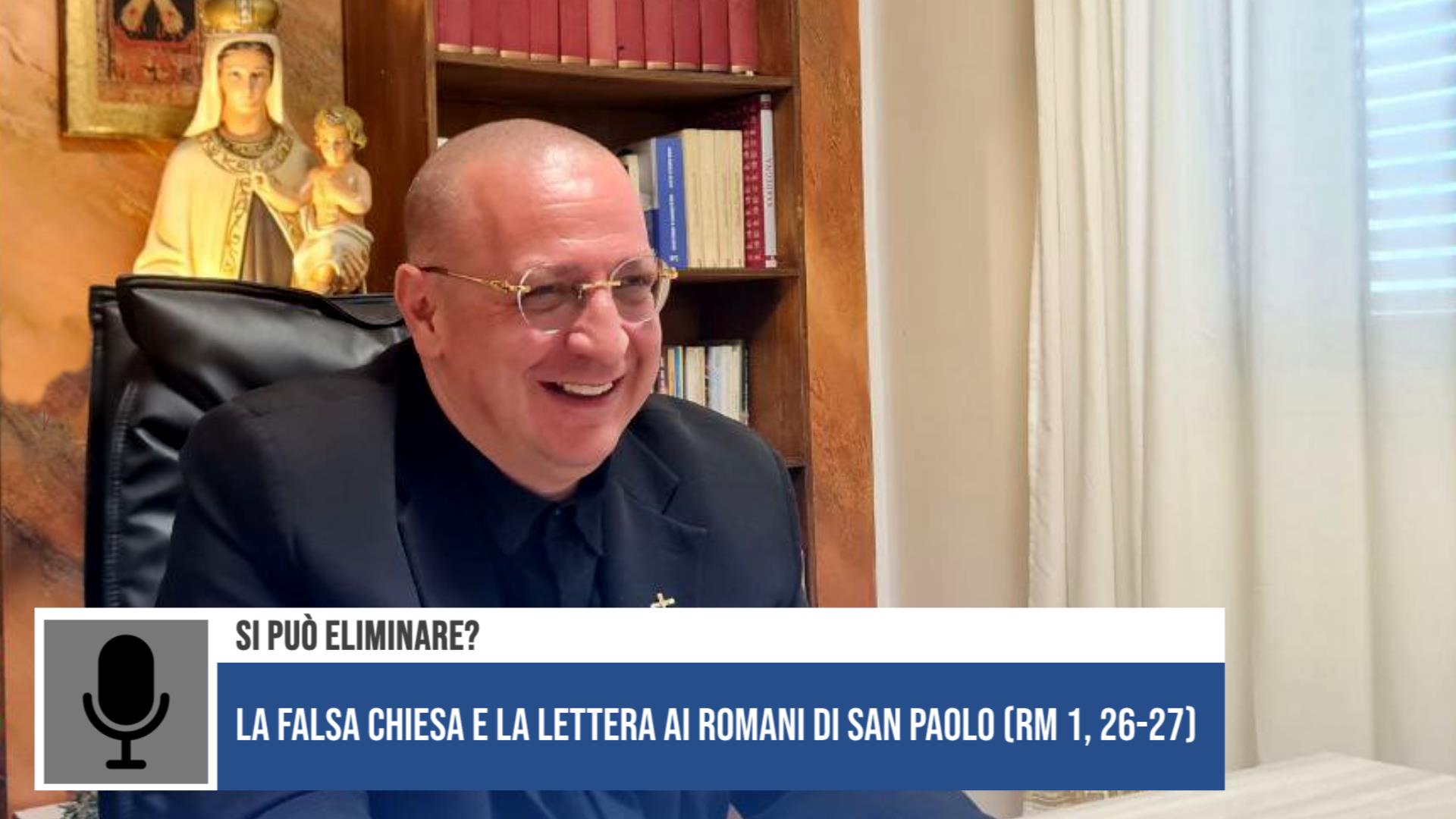 La falsa chiesa e la lettera ai romani di San Paolo (RM 1,26-27): si può eliminare?