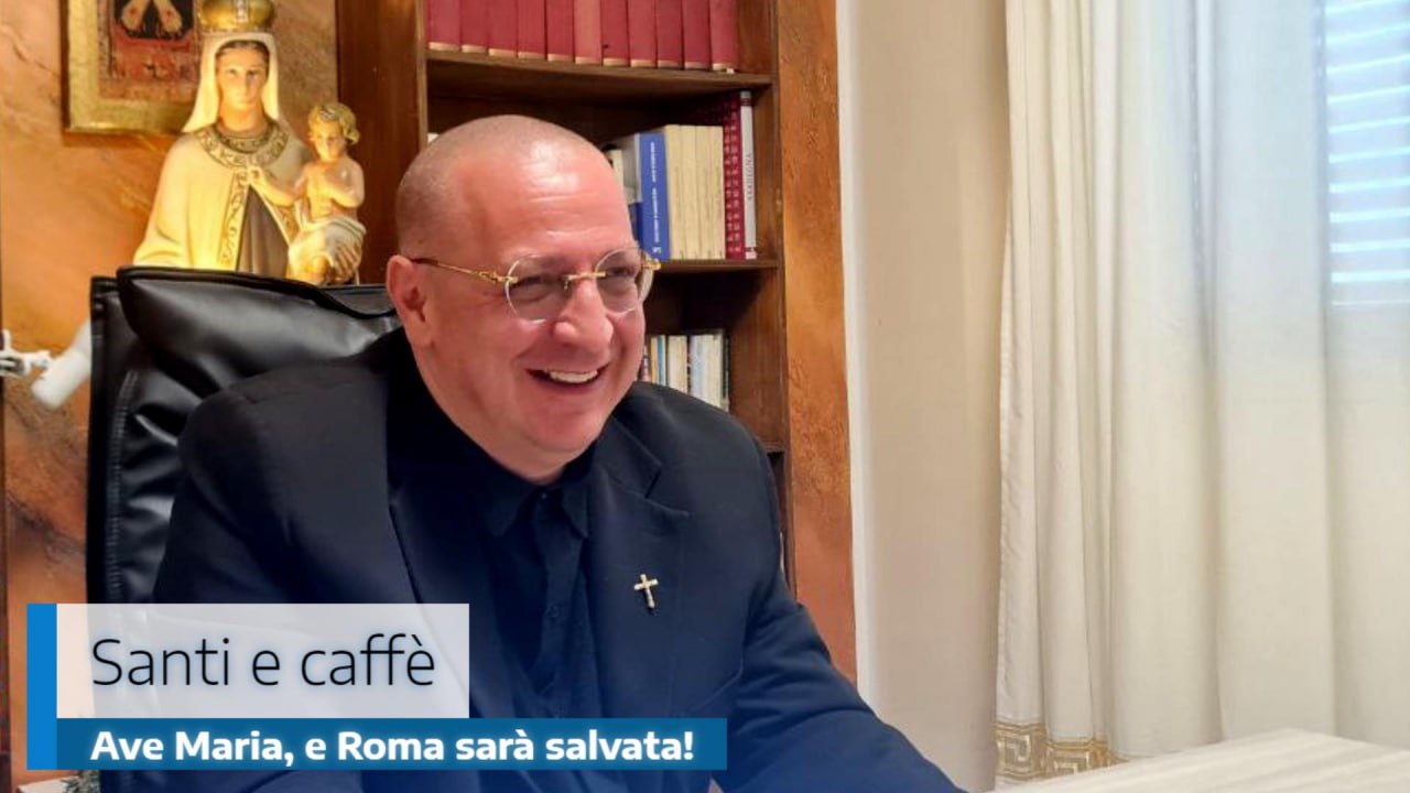 Ave Maria, e Roma sarà salvata!