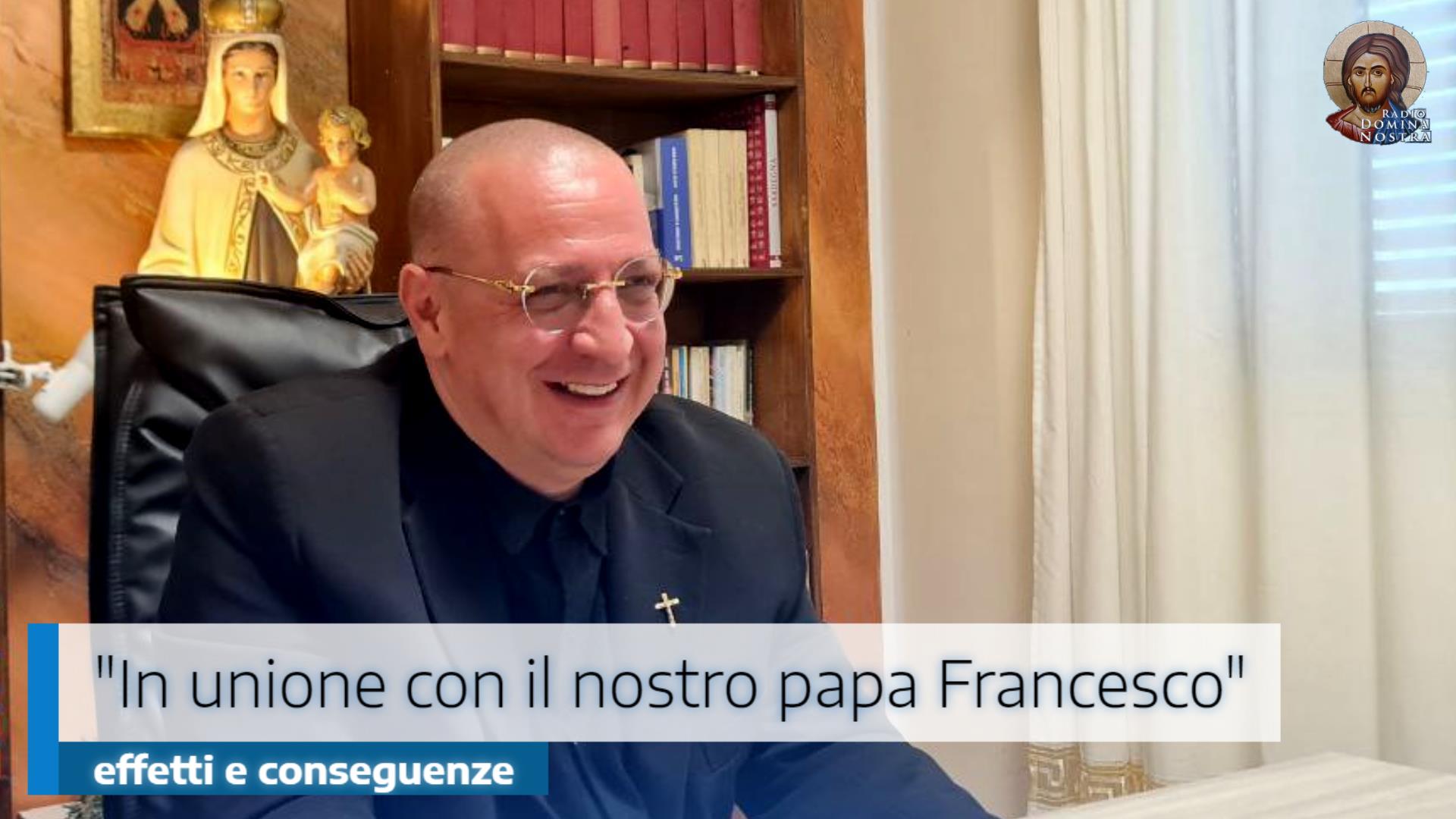 🎙️”In unione con il nostro papa Francesco”: effetti e conseguenze