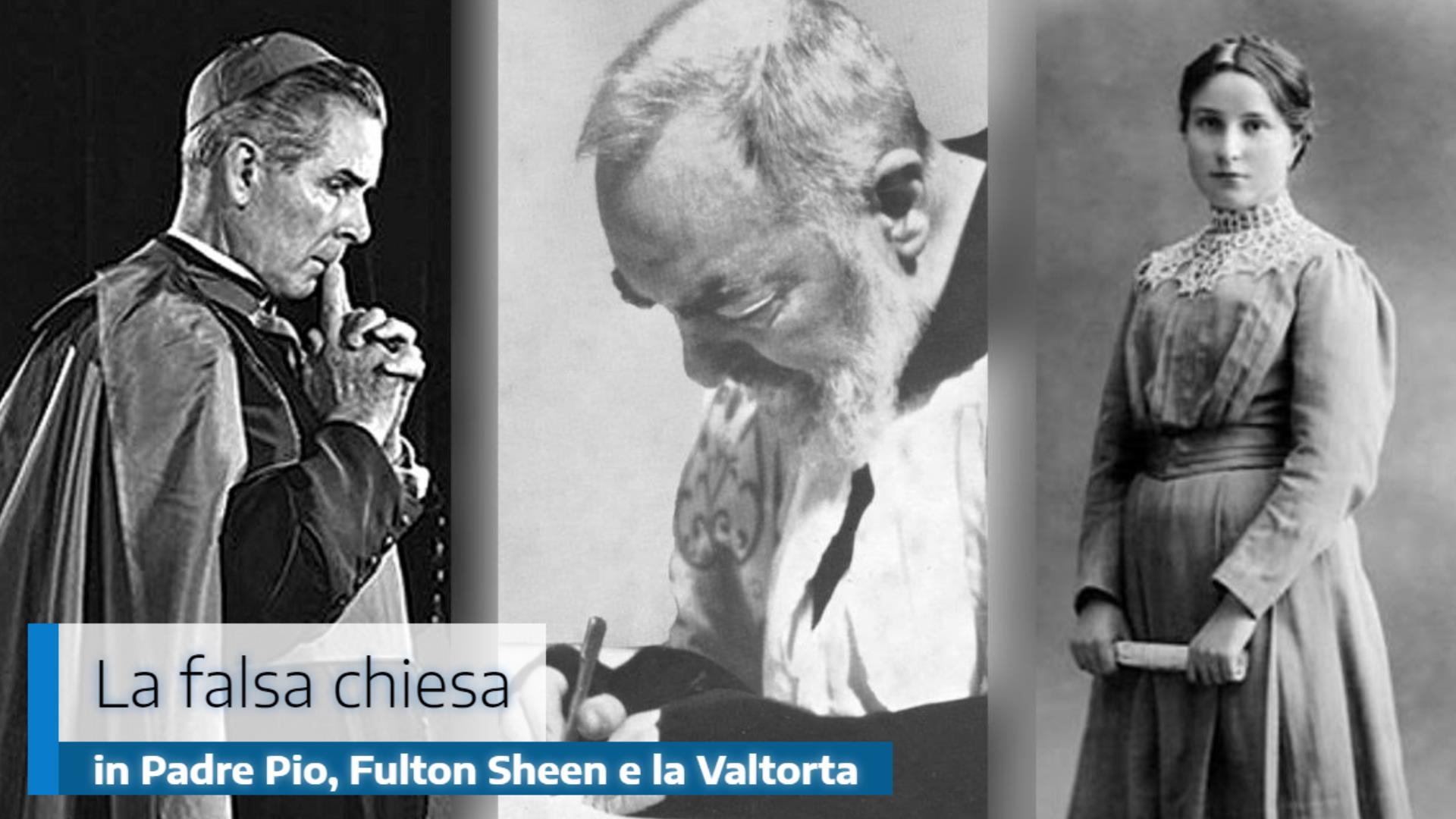 La falsa chiesa in Padre Pio, Fulton Sheen e la Valtorta