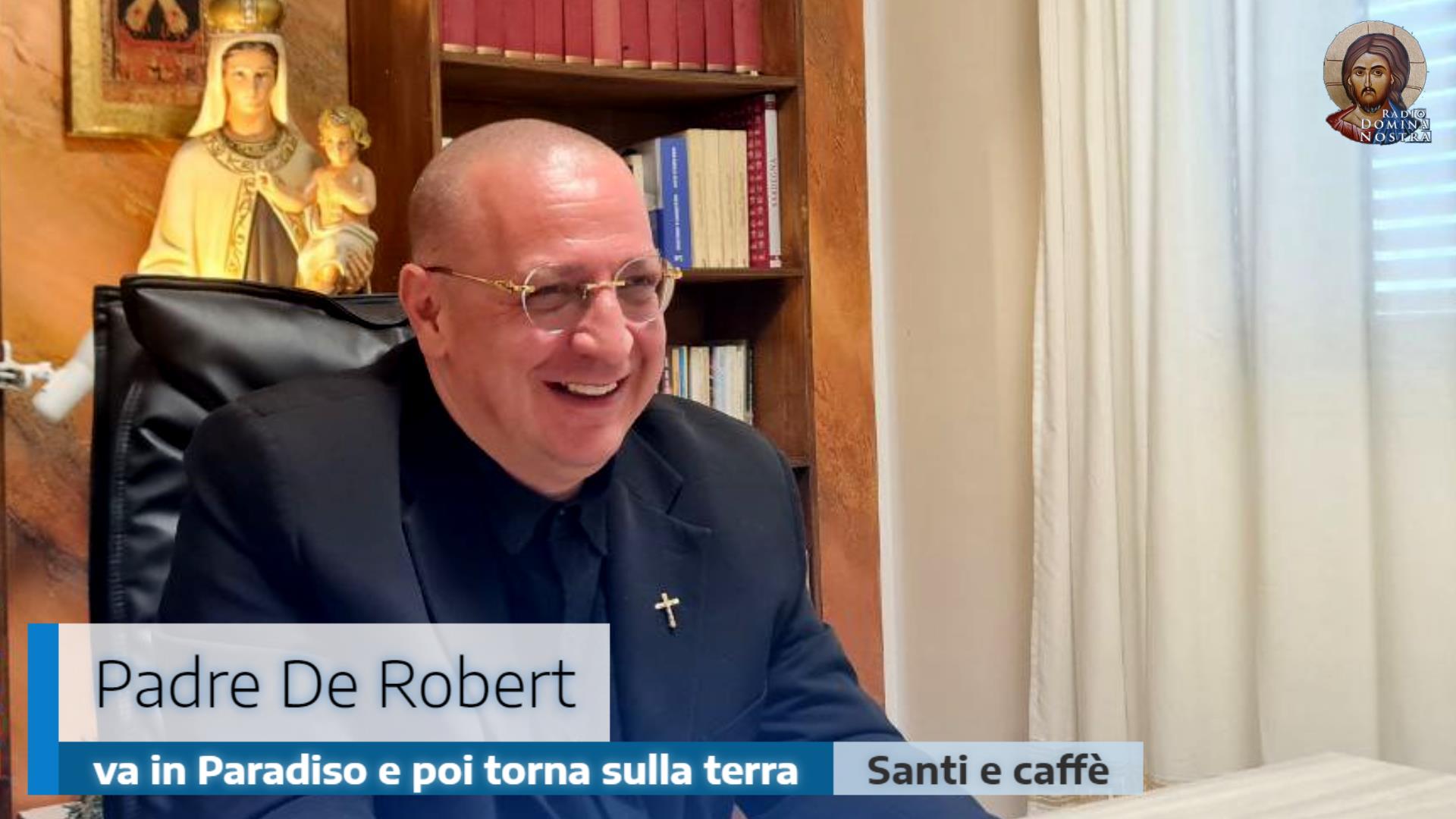 🎙️Padre De Robert: va in Paradiso e poi torna sulla terra