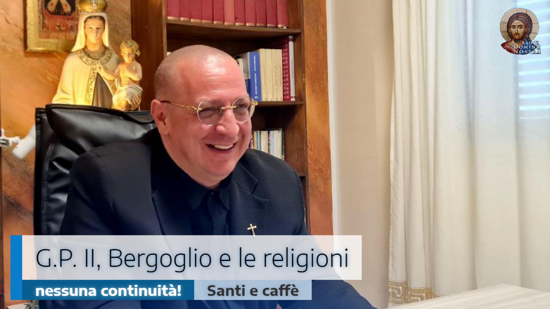 🎙️G.P. II, Bergoglio e le religioni: nessuna continuità!