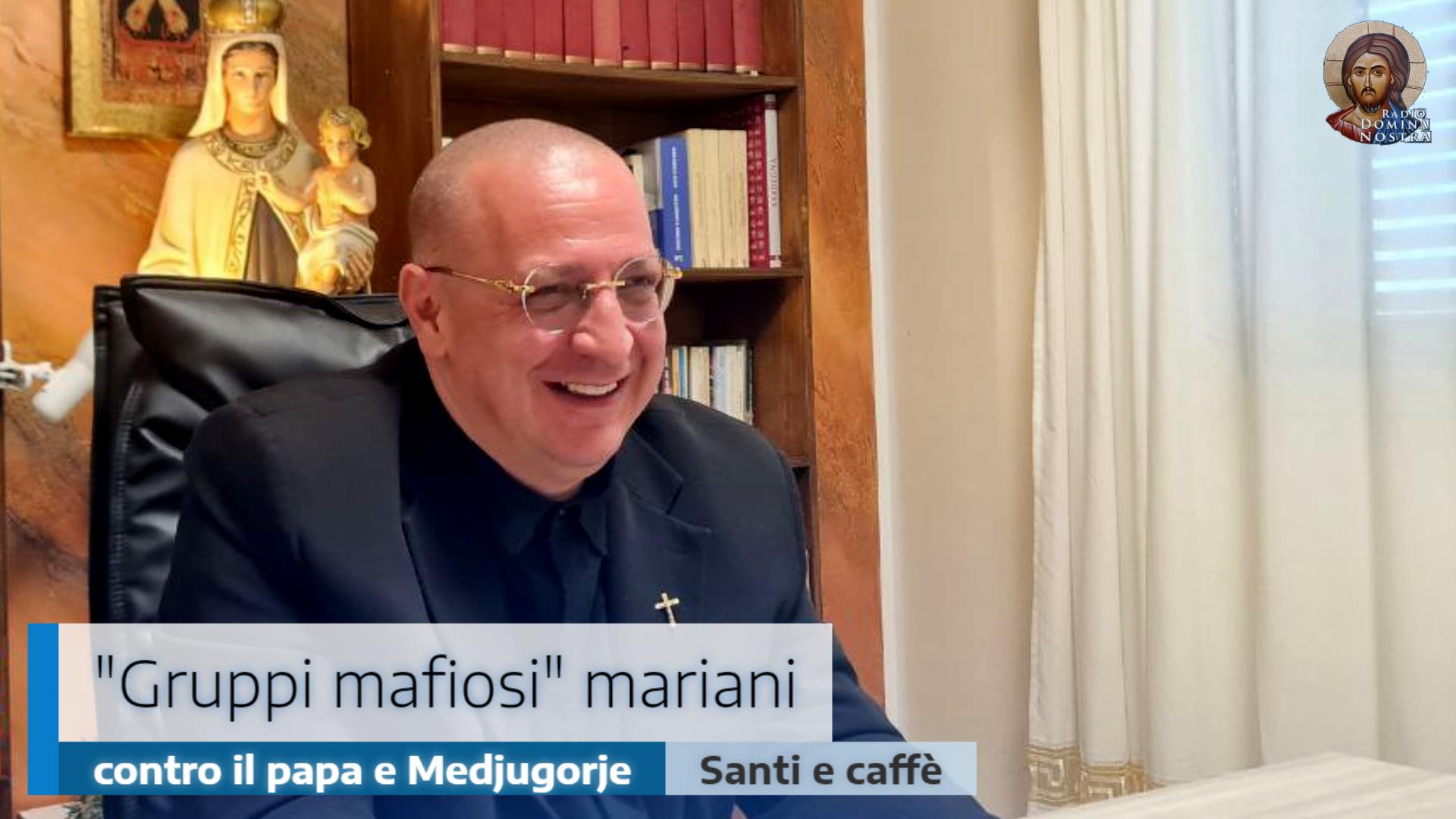 🎙️”Gruppi mafiosi” mariani contro il papa e Medjugorje