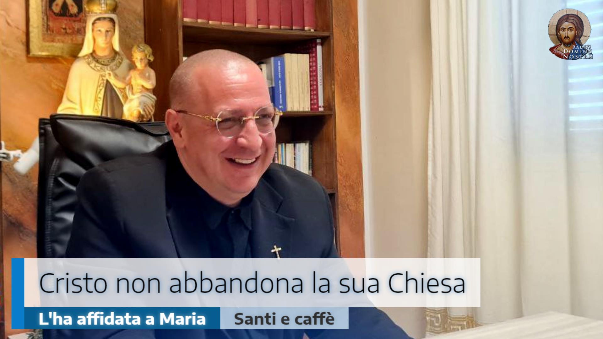 🎙️Cristo non abbandona la sua Chiesa. L’ha affidata a Maria