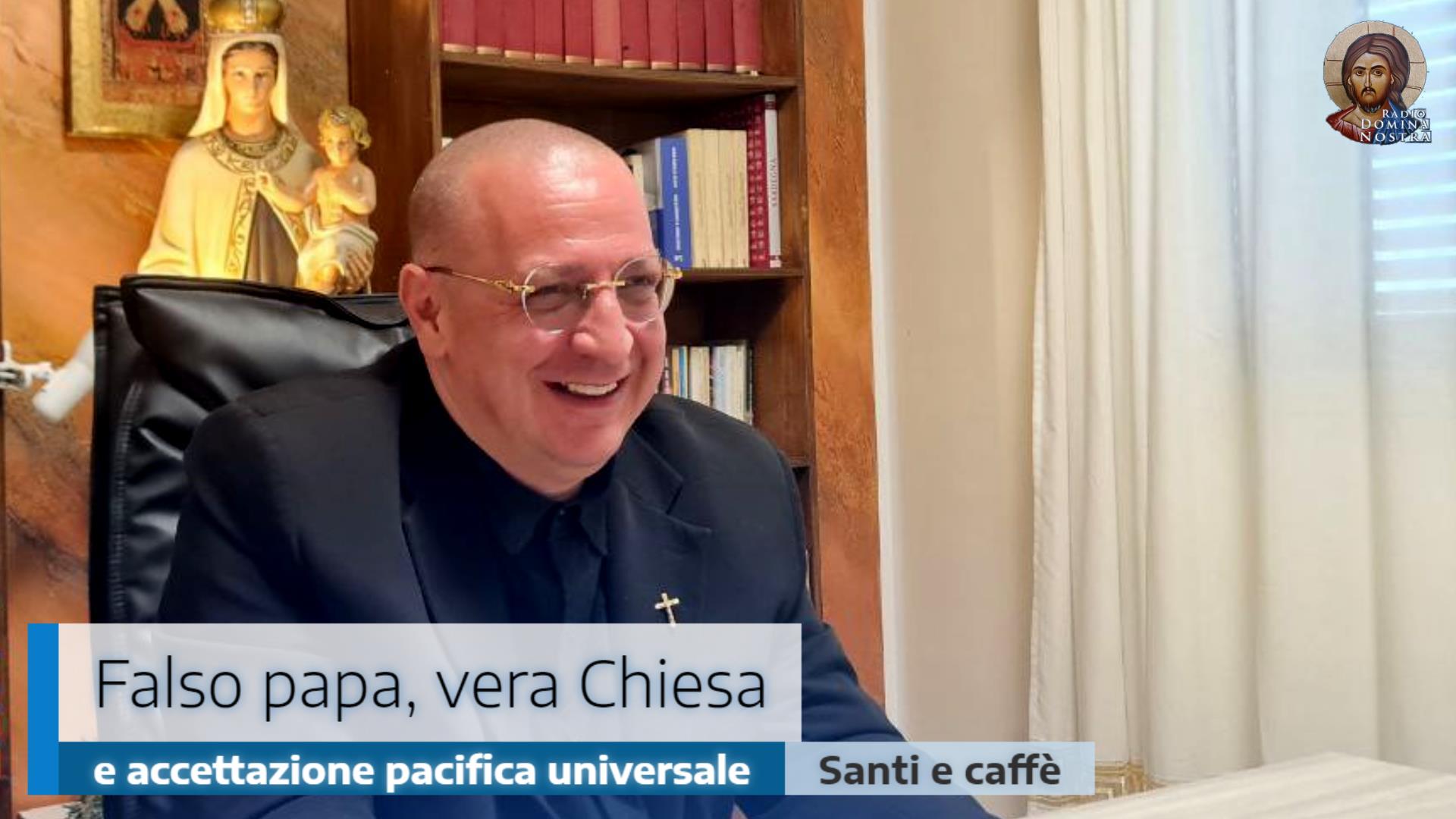 🎙️Falso papa, vera Chiesa e accettazione pacifica universale