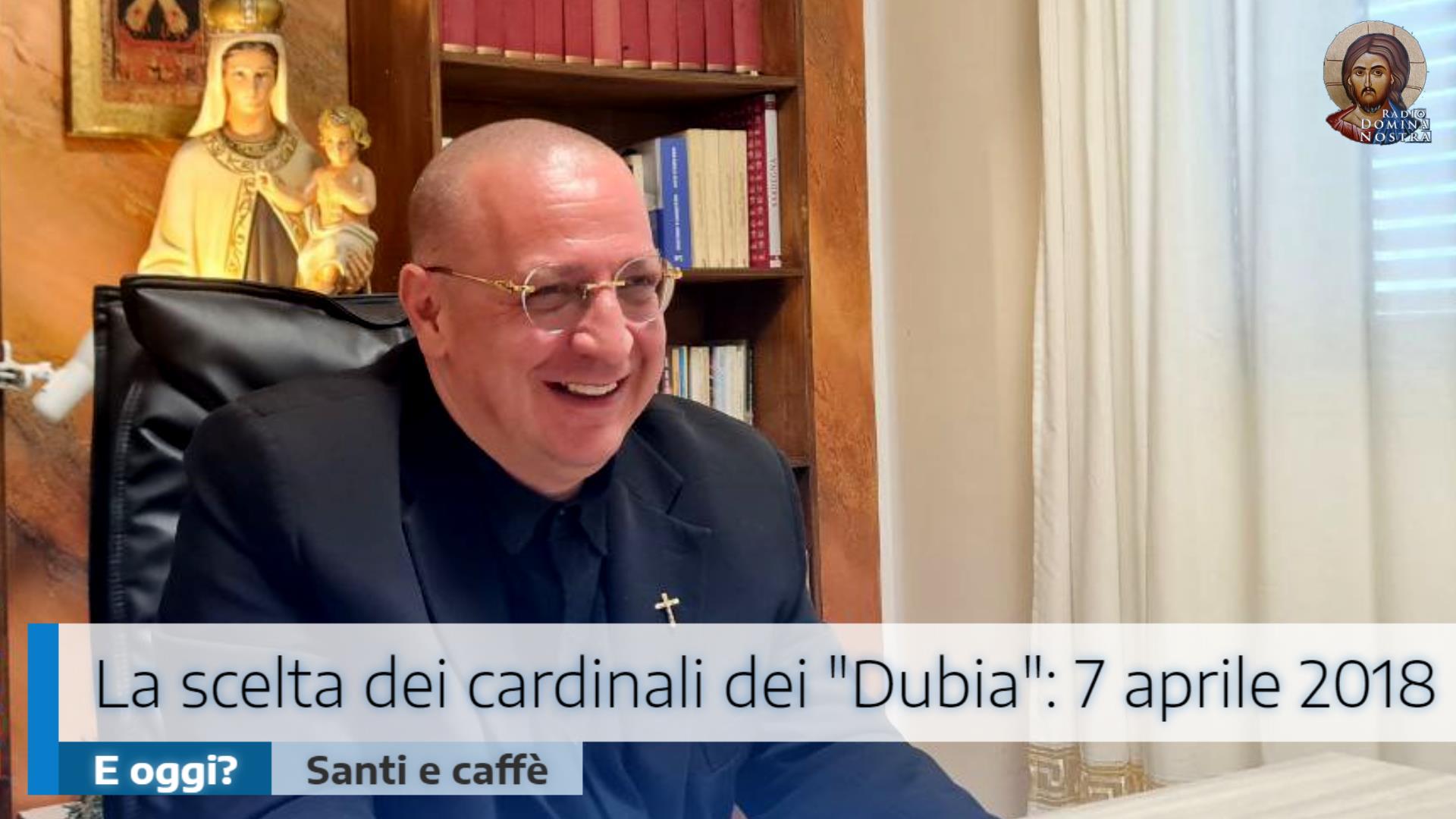 🎙️La scelta dei cardinali dei “Dubia”: 7 aprile 2018. E oggi?