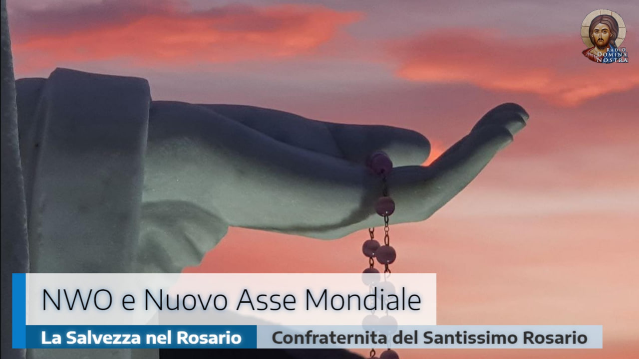 NWO e Nuovo Asse Mondiale. La Salvezza nel Rosario