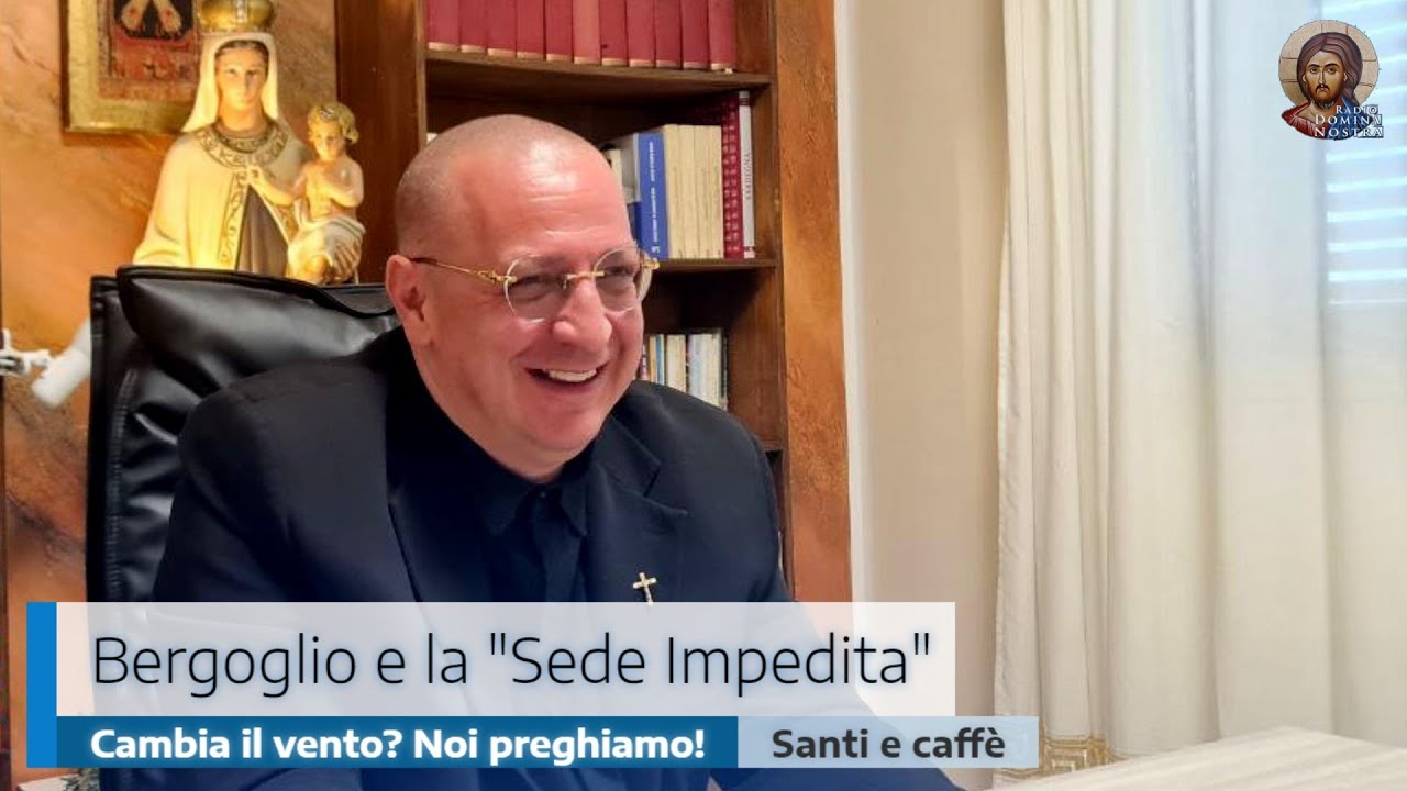 🎙️”Bergoglio e la “Sede impedita”. Cambia il vento? Noi preghiamo!”