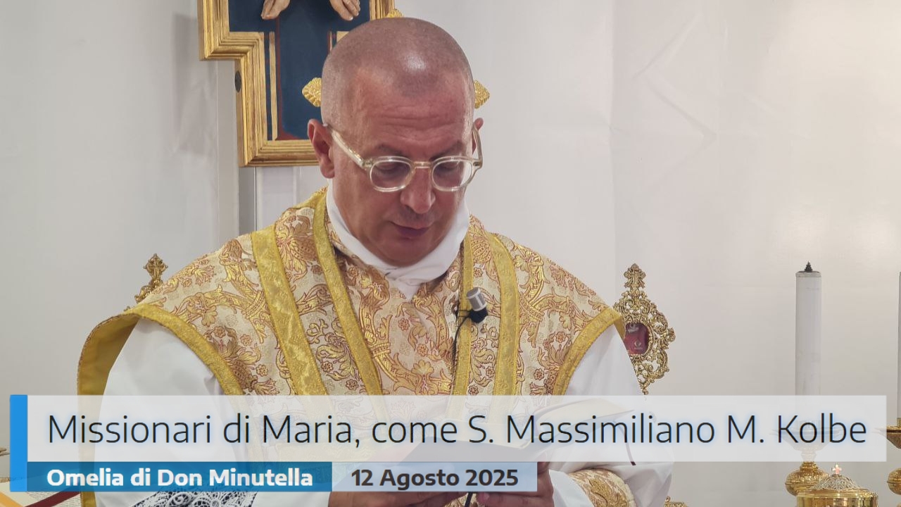 🎙️Omelia di Don Minutella – Missionari di Maria, come San Massimiliano Maria Kolbe